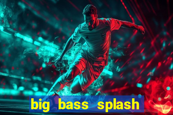 big bass splash demo betano